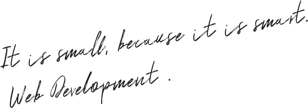 It is small, because it is smart. Web Development.